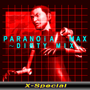 PARANOiA MAX~DIRTY MIX~(X-Special).png