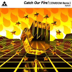 Catch Our Fire! (STARDOM Remix).png