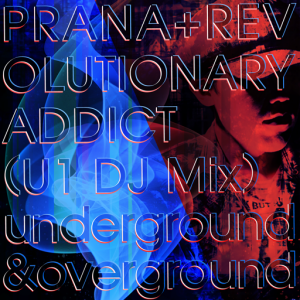 PRANA+REVOLUTIONARY ADDICT (U1 DJ Mix).png